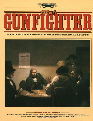 Cover for Joseph G. Rosa · Age of the Gunfighter: Men and Weapons on the Frontier, 1840-1900 (Paperback Book) [1st edition] (1995)