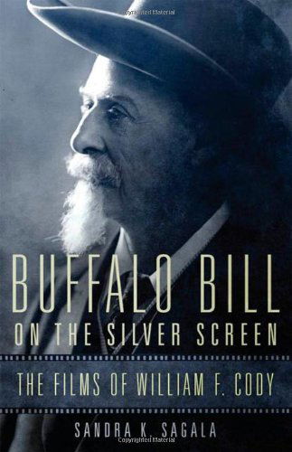 Cover for Sandra K. Sagala · Buffalo Bill on the Silver Screen: The Films of William F. Cody - William F. Cody Series on the History and Culture of the American West (Hardcover bog) (2013)