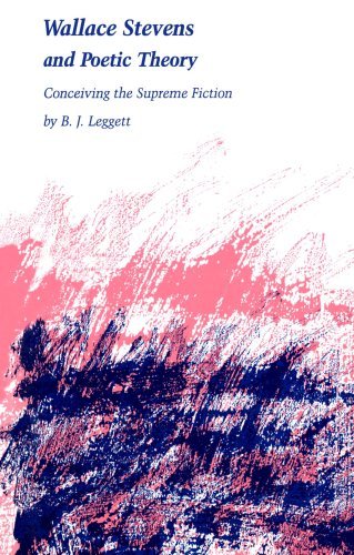 Wallace Stevens and Poetic Theory: Conceiving the Supreme Fiction - B J Leggett - Bøker - The University of North Carolina Press - 9780807865613 - 1. april 2011