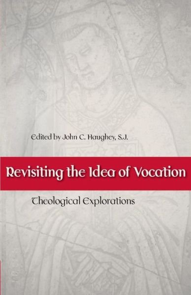 Cover for Haughey, John C, S.j. · Revisiting the Idea of Vocation: Theological Perspectives (Paperback Book) (2004)