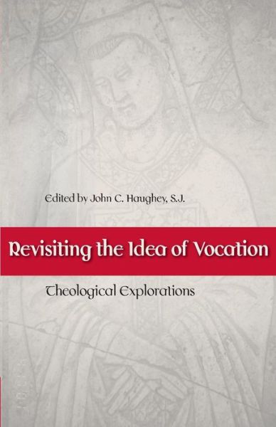 Cover for Haughey, John C, S.j. · Revisiting the Idea of Vocation: Theological Perspectives (Paperback Book) (2004)