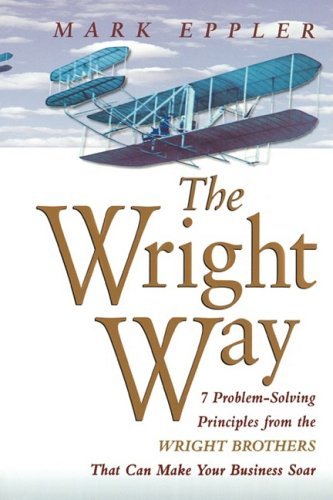 Cover for Mark Eppler · The Wright Way: 7 Problem-solving Principles from the Wright Brothers That Can Make Your Business Soar (Taschenbuch) (2003)