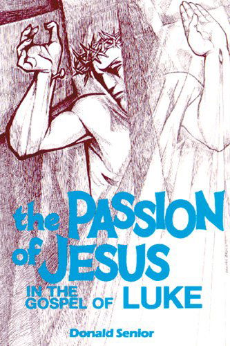 Cover for Donald Senior · The Passion of Jesus in the Gospel of Luke - Passion Of Jesus (Paperback Book) (1985)