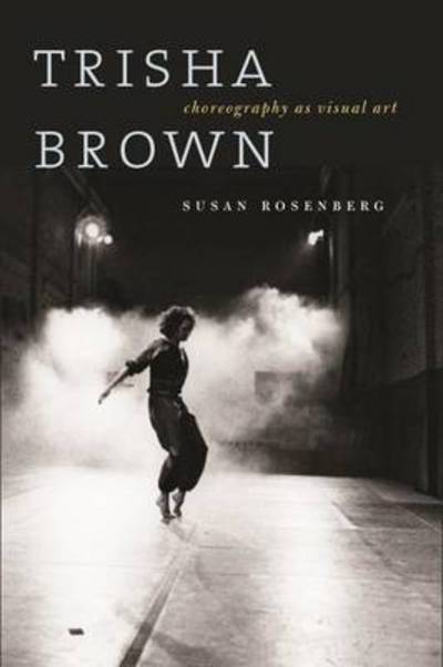 Cover for Susan Rosenberg · Trisha Brown: Choreography as Visual Art (1962–1987) (Hardcover Book) (2016)