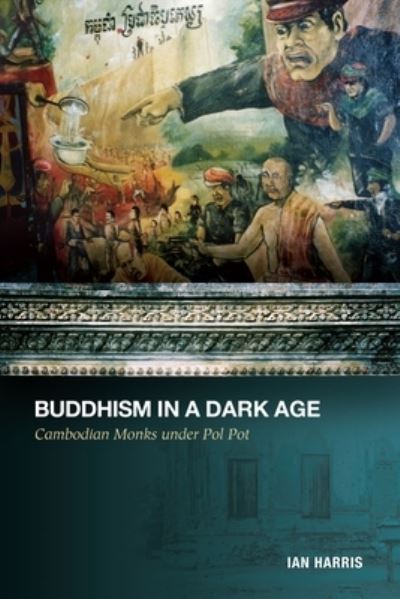 Cover for Ian Harris · Buddhism in a Dark Age: Cambodian Monks under Pol Pot (Paperback Book) (2012)