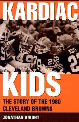 Kardiac Kids: The Story of the 1980 Cleveland Browns - Jonathan Knight - Książki - Kent State University Press - 9780873387613 - 31 sierpnia 2003