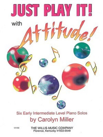 Just Play It! with Attitude - Carolyn Miller - Books - Willis Music - 9780877181613 - July 1, 2005