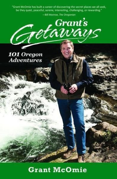 Cover for Grant McOmie · Grant's Getaways: 101 Oregon Adventures (Paperback Bog) (2013)