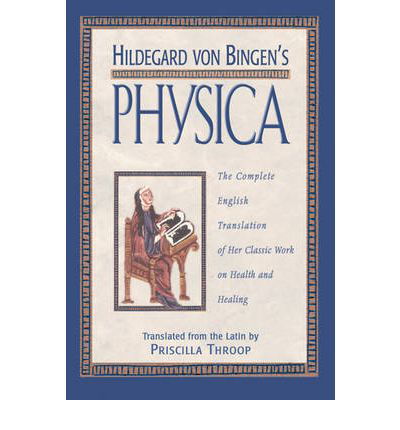 Hildegard von Bingen's Physica: The Complete English Translation of Her Classic Work on Health and Healing - Saint Hildegard - Books - Inner Traditions Bear and Company - 9780892816613 - September 1, 1998