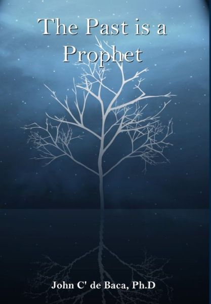 Cover for John C' de Baca · The Past is a Prophet: Creation and the Early Days (Gebundenes Buch) (2020)
