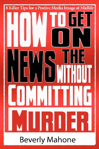 Cover for Beverly Mahone · How to Get on the News Without Committing Murder (Paperback Book) (2012)