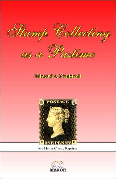 Stamp Collecting as a Pastime - Stanley Gibbons Philatelic Handbooks - Edward J Nankivell - Kirjat - ARC Manor - 9780978653613 - sunnuntai 1. lokakuuta 2006