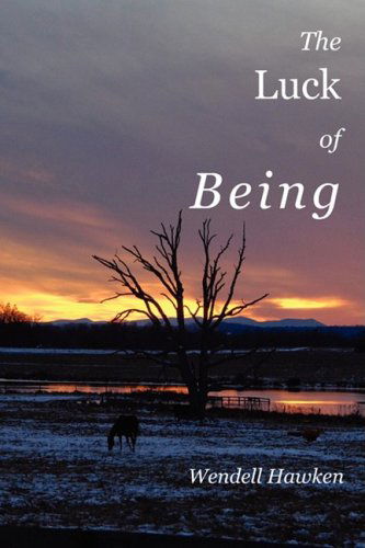 The Luck of Being - Wendell Hawken - Books - Backwaters Press - 9780981693613 - July 31, 2008