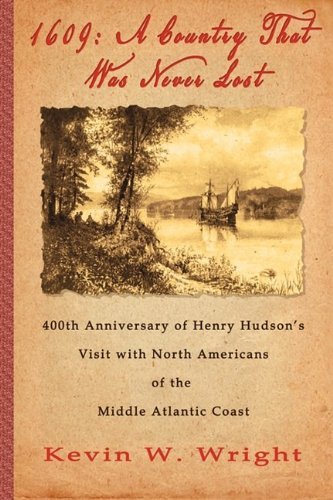 Cover for Kevin W. Wright · 1609: a Country That Was Never Lost - the 400th Anniversary of Henry Hudson's Visit with North Americans of the Middle Atlantic Coast (Paperback Book) (2009)