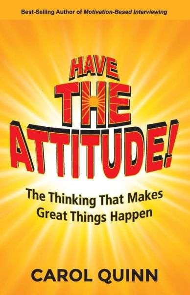 Have The Attitude The Thinking That Makes Great Things Happen - Carol Quinn - Książki - HA Books - 9780990587613 - 1 kwietnia 2019