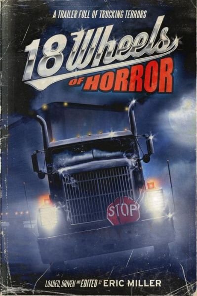 Cover for Eric Miller · 18 Wheels of Horror: a Trailer Full of Trucking Terrors (Paperback Book) (2015)