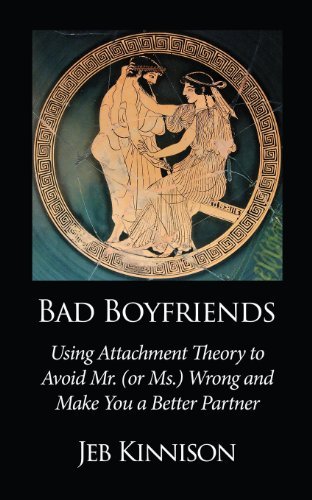 Cover for Jeb Kinnison · Bad Boyfriends: Using Attachment Theory to Avoid Mr. (or Ms.) Wrong and Make You a Better Partner (Pocketbok) (2014)