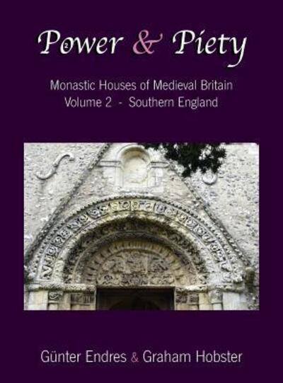 Cover for Gunter Endres · Power and Piety: Monastic Houses of Medieval Britain - Volume 2 - Southern England - Power and Piety (Hardcover Book) (2017)