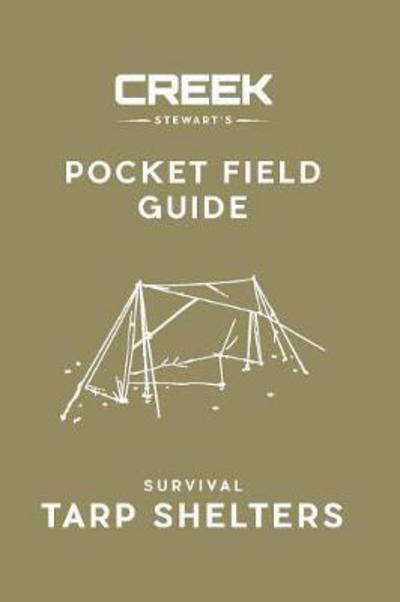 Pocket Field Guide: Survival Tarp Shelters - Creek Stewart - Książki - Dropstone Press LLC - 9780997690613 - 1 kwietnia 2017