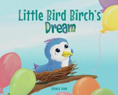 Cover for Sohee Ahn · Little Bird Birch's Dream (Hardcover Book) (2019)