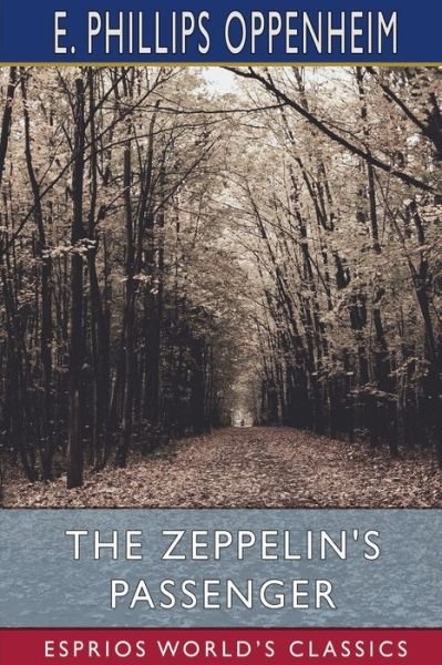 The Zeppelin's Passenger (Esprios Classics) - E Phillips Oppenheim - Bøger - Blurb - 9781006359613 - 26. april 2024