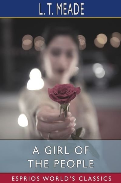 A Girl of the People (Esprios Classics) - L T Meade - Böcker - Blurb - 9781006601613 - 26 juni 2024