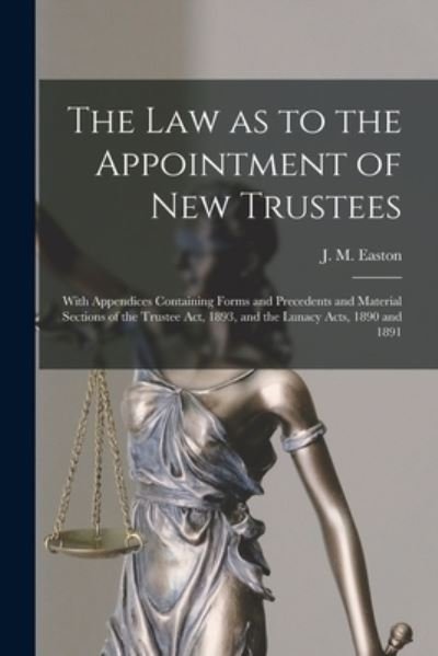 Cover for J M (James Marshall) B 1867 Easton · The Law as to the Appointment of New Trustees (Taschenbuch) (2021)