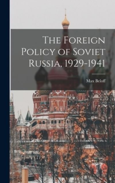 Cover for Max 1913-1999 Beloff · The Foreign Policy of Soviet Russia, 1929-1941 (Inbunden Bok) (2021)