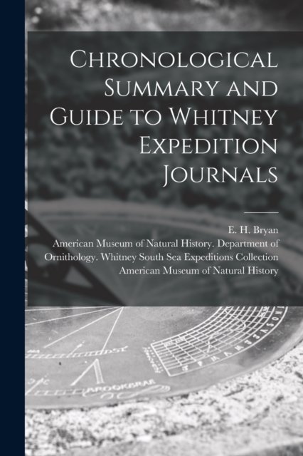 Cover for E H (Edwin Horace) 1898-1985 Bryan · Chronological Summary and Guide to Whitney Expedition Journals (Paperback Book) (2021)
