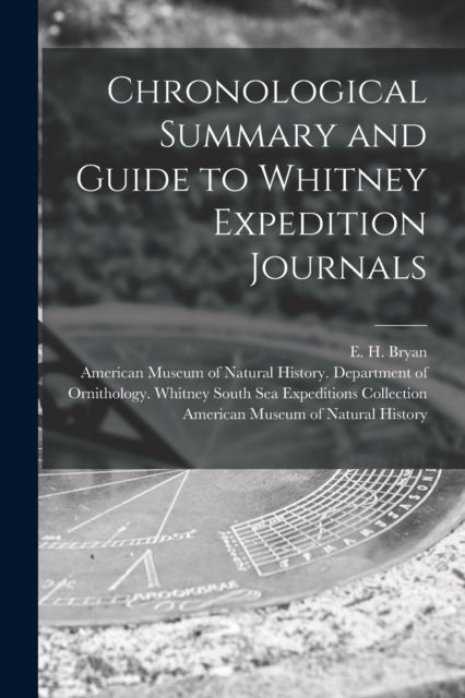 Cover for E H (Edwin Horace) 1898-1985 Bryan · Chronological Summary and Guide to Whitney Expedition Journals (Taschenbuch) (2021)