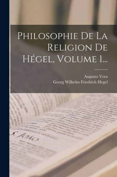 Cover for Georg Wilhelm Friedrich Hegel · Philosophie de la Religion de Hégel, Volume 1... (Bog) (2022)