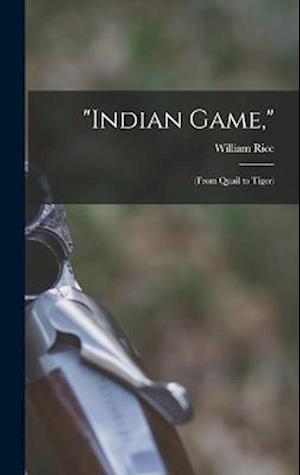 Cover for William Rice · Indian Game, : (from Quail to Tiger) (Bok) (2022)