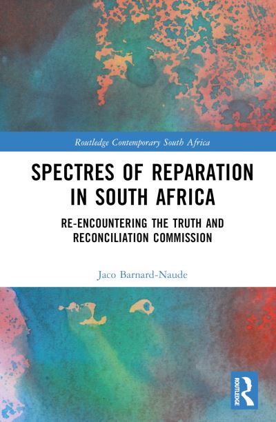 Cover for Jaco Barnard-Naude · Spectres of Reparation in South Africa: Re-encountering the Truth and Reconciliation Commission - Routledge Contemporary South Africa (Hardcover Book) (2023)