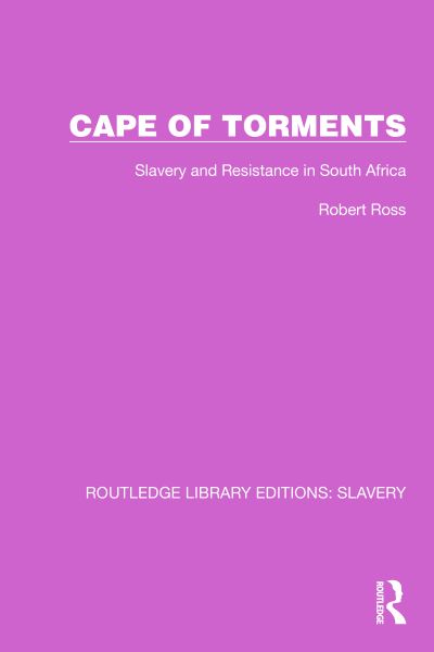 Cape of Torments: Slavery and Resistance in South Africa - Routledge Library Editions: Slavery - Robert Ross - Books - Taylor & Francis Ltd - 9781032309613 - February 15, 2024