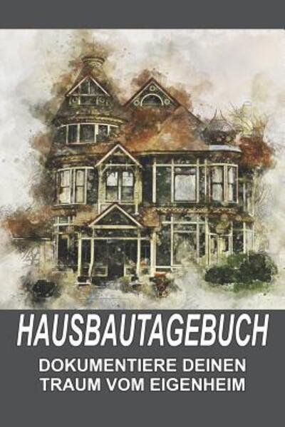 Cover for Tagebuch Und Eigenheim · Hausbautagebuch (Paperback Bog) (2019)