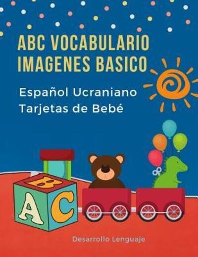 Cover for Desarrollo Lenguaje · ABC Vocabulario Imagenes Basico Espanol Ucraniano Tarjetas de Bebe (Paperback Bog) (2019)