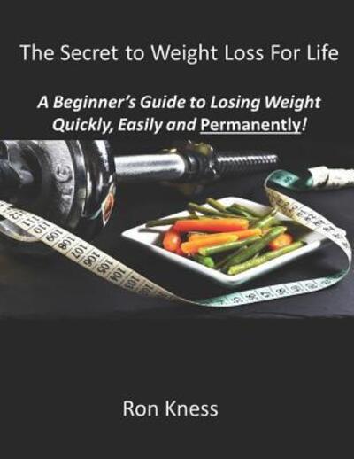 Cover for Ron Kness · The Secret to Weight Loss For Life (Paperback Book) (2019)