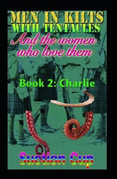 Men in Kilts with Tentacles and the Women Who Love Them - Book 2 - Suction Cup - Books - Independently Published - 9781090125613 - March 13, 2019