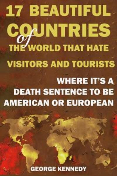 Cover for George Kennedy · 17 Beautiful Countries of the World That Hate Visitors and Tourists (Paperback Book) (2019)