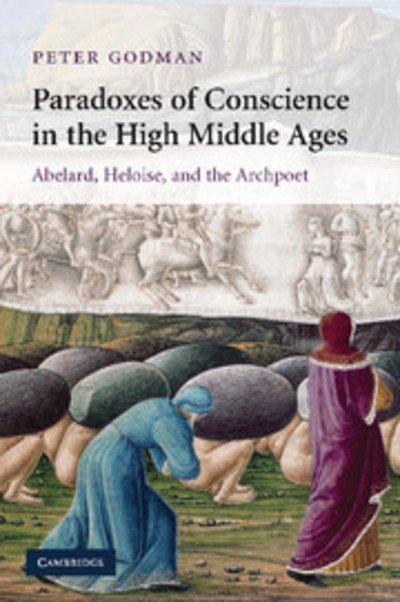 Cover for Peter Godman · Paradoxes of Conscience in the High Middle Ages: Abelard, Heloise and the Archpoet - Cambridge Studies in Medieval Literature (Paperback Bog) (2013)