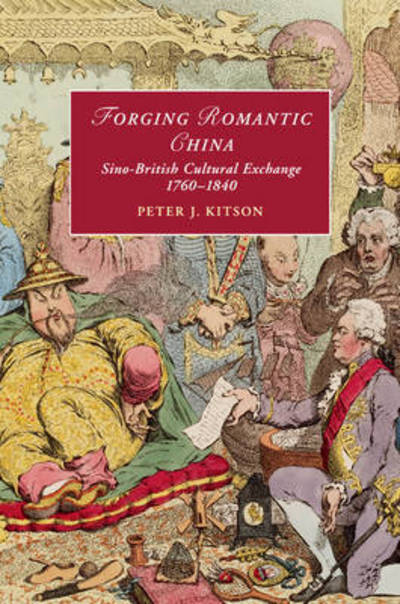 Cover for Kitson, Peter J. (University of East Anglia) · Forging Romantic China: Sino-British Cultural Exchange 1760–1840 - Cambridge Studies in Romanticism (Paperback Book) (2016)