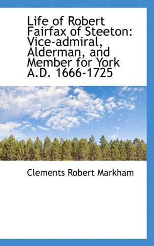 Cover for Clements Robert Markham · Life of Robert Fairfax of Steeton: Vice-admiral, Alderman, and Member for York A.d. 1666-1725 (Hardcover Book) (2009)