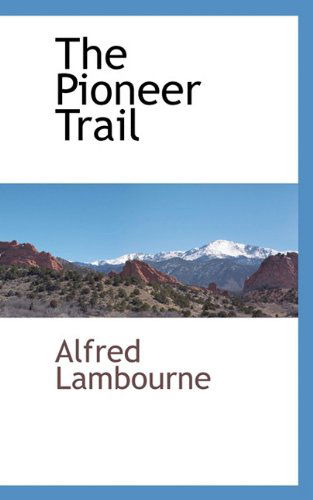 Cover for Alfred Lambourne · The Pioneer Trail (Paperback Book) (2009)