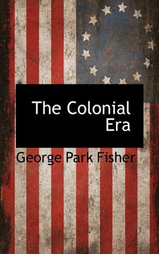 Cover for George Park Fisher · The Colonial Era (Paperback Book) (2009)