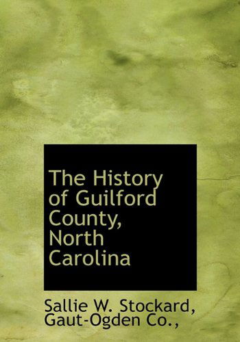 Cover for Sallie W. Stockard · The History of Guilford County, North Carolina (Hardcover Book) [First edition] (2010)