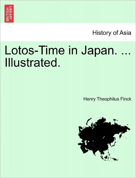 Cover for Henry Theophilus Finck · Lotos-time in Japan. ... Illustrated. (Taschenbuch) (2011)