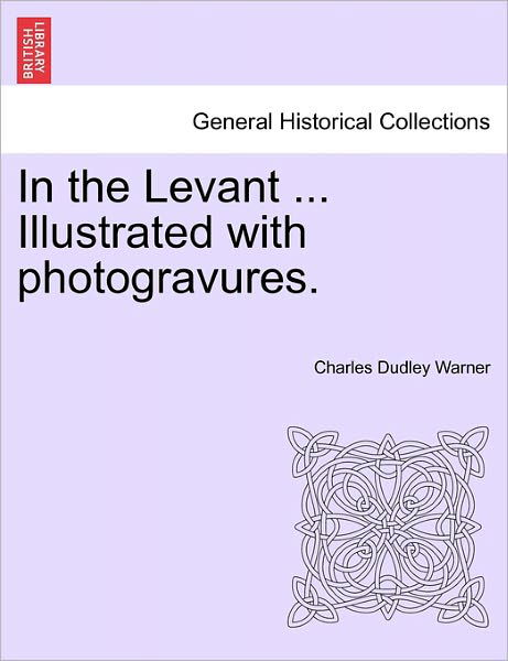 Cover for Charles Dudley Warner · In the Levant ... Illustrated with Photogravures. Volume II (Taschenbuch) (2011)