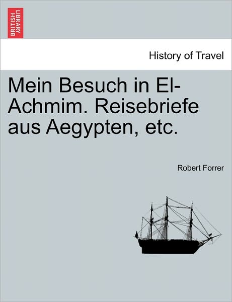 Cover for Robert Forrer · Mein Besuch in El-achmim. Reisebriefe Aus Aegypten, Etc. (Paperback Book) (2011)