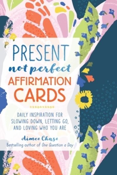 Cover for Aimee Chase · Present, Not Perfect Affirmation Cards: Daily Inspiration for Slowing Down, Letting Go, and Loving Who You Are (Paperback Book) (2022)