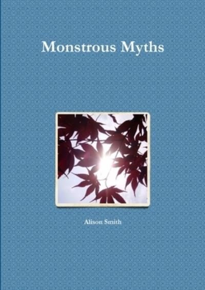Cover for Alison Smith · Monstrous Myths (Bok) (2013)